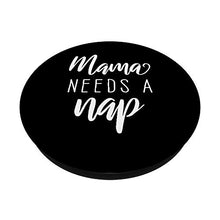 Load image into Gallery viewer, Mama Needs A Nap Gift Phone Holder Knob PopSockets PopGrip: Swappable Grip for Phones &amp; Tablets
