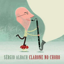 Load image into Gallery viewer, Sergio Albach - Clarone do Choro
