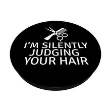 Load image into Gallery viewer, Funny Hairdresser Quote I&#39;m Silently Judging Your Hair PopSockets PopGrip: Swappable Grip for Phones &amp; Tablets
