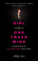 Girl with a One-track Mind: Confessions of the Seductress Next Door