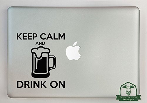 Keep Calm and Drink On Vinyl Decal Sized to Fit A 15
