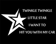 Load image into Gallery viewer, Sweet Tea Decals Twinkle Twinkle Little Star I Want to Hit You with My Car - 7-1/2&quot; x 4&quot; Vinyl Die Cut Decal/Bumper Sticker for Windows, Trucks, Cars, Laptops, Macbooks, Etc.
