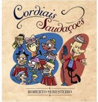 Roberto Seresteiro - Cordiais Saudacoes