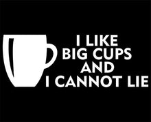 Load image into Gallery viewer, Sweet Tea Decals I Like Big Cups and I Cannot Lie - 8 3/4&quot;x 3&quot; - Vinyl Die Cut Decal/Bumper Sticker for Windows, Trucks, Cars, Laptops, Macbooks, Etc.
