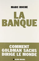 La Banque: Comment Golden Sachs Dirige Le Monde (Essais - Documents) (French Edition)