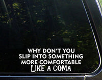 Sweet Tea Decals Why Don't You Slip into Something More Comfortable Like a Coma - 9