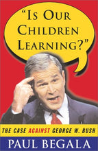 Load image into Gallery viewer, Is Our Children Learning? : The Case Against George W. Bush
