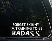 Sweet Tea Decals Forget Skinny I'm Training to Be Badass - 8 3/4