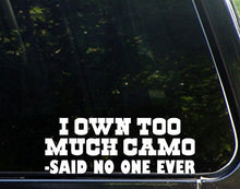 Load image into Gallery viewer, Sweet Tea Decals I Own Too Much Camo - Said No One Ever - 8 3/4&quot; x 2 1/4&quot; - Vinyl Die Cut Decal/Bumper Sticker for Windows, Trucks, Cars, Laptops, Macbooks, Etc.

