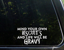 Load image into Gallery viewer, Sweet Tea Decals Mind Your Own Biscuits and Life Will Be Gravy - 6 1/2&quot; x 4&quot; - Vinyl Die Cut Decal/Bumper Sticker for Windows, Trucks, Cars, Laptops, Macbooks, Etc.
