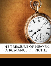 Load image into Gallery viewer, The treasure of heaven ; a romance of riches
