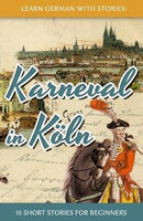 Learn German with Stories( Karneval in Koln - 10 Short Stories for Beginners)[GER-LEARN GERMAN W/STORIES][German Edition][Paperback]