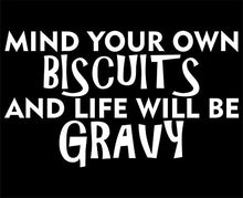 Load image into Gallery viewer, Sweet Tea Decals Mind Your Own Biscuits and Life Will Be Gravy - 6 1/2&quot; x 4&quot; - Vinyl Die Cut Decal/Bumper Sticker for Windows, Trucks, Cars, Laptops, Macbooks, Etc.
