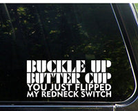 Sweet Tea Decals Buckle Up Buttercup You Just Flipped My Redneck Switch - 8 1/2