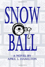 Load image into Gallery viewer, Snow Ball: A Novel By April L. Hamilton
