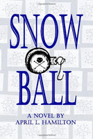 Snow Ball: A Novel By April L. Hamilton