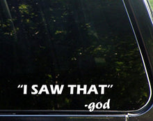 Load image into Gallery viewer, Sweet Tea Decals I Saw That God- 8 3/4&quot; x 2 1/2&quot; - Vinyl Die Cut Decal/Bumper Sticker for Windows, Trucks, Cars, Laptops, Macbooks, Etc.
