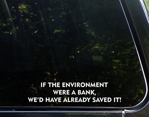 Sweet Tea Decals If The Environment were A Bank, We'd Have Already Saved It! - 8 3/4